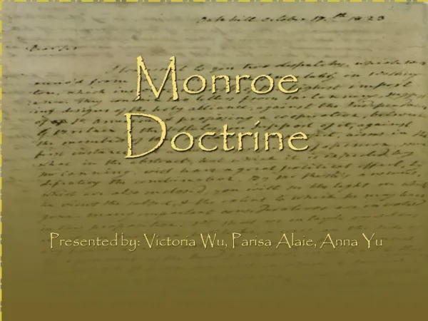 Monroe Doctrine Presented by: Victoria Wu, Parisa Alaie, Anna Yu