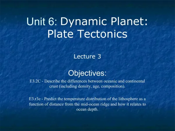 Unit 6: Dynamic Planet: Plate Tectonics Lecture 3