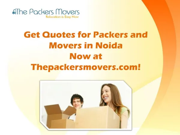 Get Quotes for Packers and Movers in Noida Now at Thepackersmovers.com!
