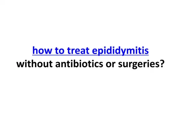 How to treat epididymitis without antibiotics or surgeries?