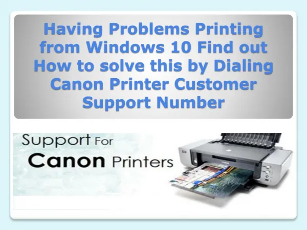 Having Problems Printing from Windows 10 Find out How to solve this by Dialing Canon Printer Customer Support Number