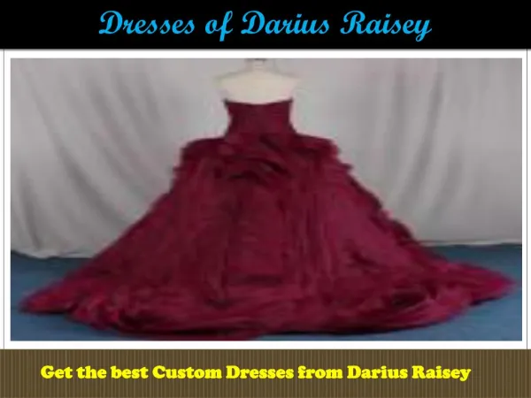 Choose the best dress designs from Darius Raisey