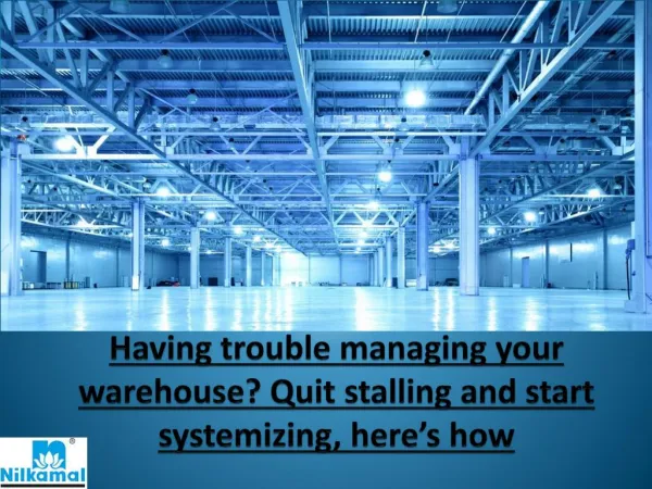 Having trouble managing your warehouse? Quit stalling and start systemizing, here’s how