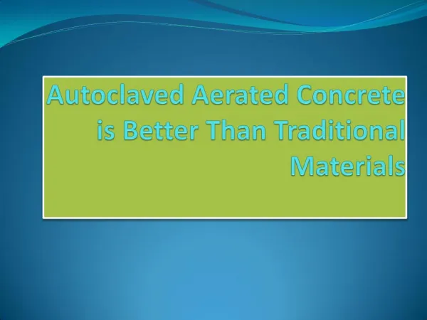 Autoclaved Aerated Concrete is Better Than Traditional Materials