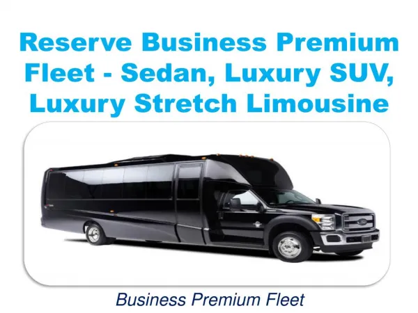 Reserve Business Premium Fleet - Sedan, Luxury SUV, Luxury Stretch Limousine