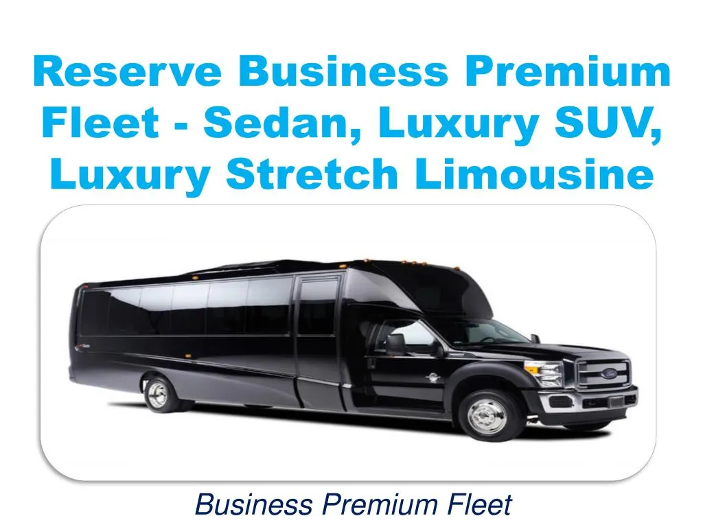 reserve business premium fleet sedan luxury suv luxury stretch limousine