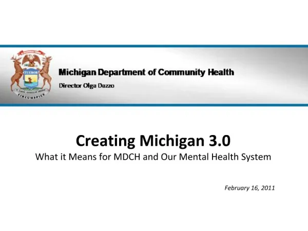Creating Michigan 3.0 What it Means for MDCH and Our Mental Health System