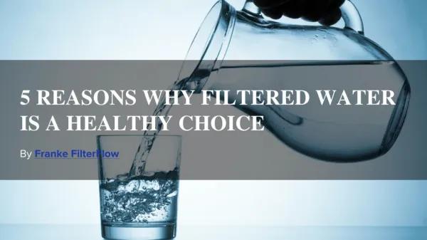 5 REASONS WHY FILTERED WATER IS A HEALTHY CHOICE