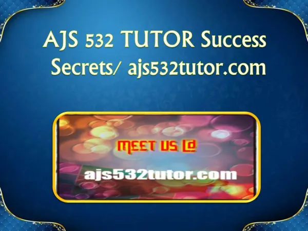 AJS 532 TUTOR Success Secrets/ ajs532tutor.com