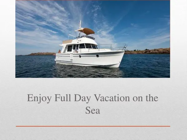 Enjoy Full Day Vacation on the Sea