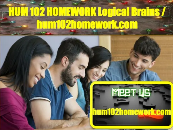 HUM 102 HOMEWORK Logical Brains/hum102homework.com