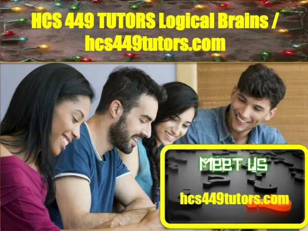 HCS 449 TUTORS Logical Brains/hcs449tutors.com