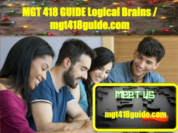 MGT 418 GUIDE Logical Brains/mgt418guide.com