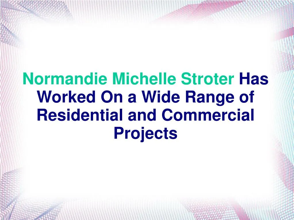normandie michelle stroter has worked on a wide range of residential and commercial projects