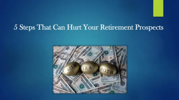 5 Steps That Can Hurt Your Retirement Prospects