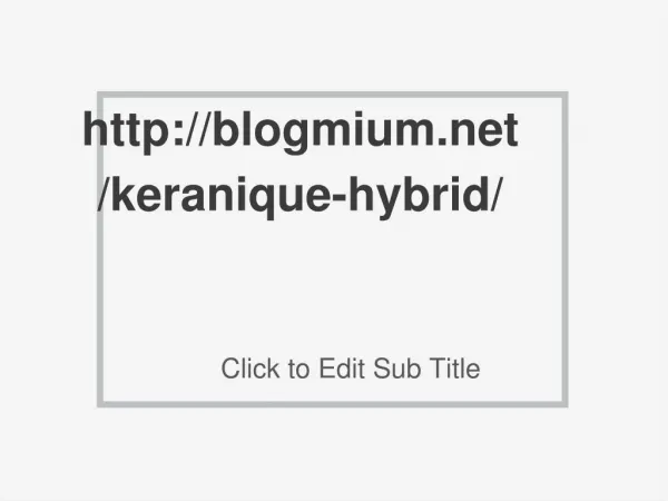 http://blogmium.net/keranique-hybrid/