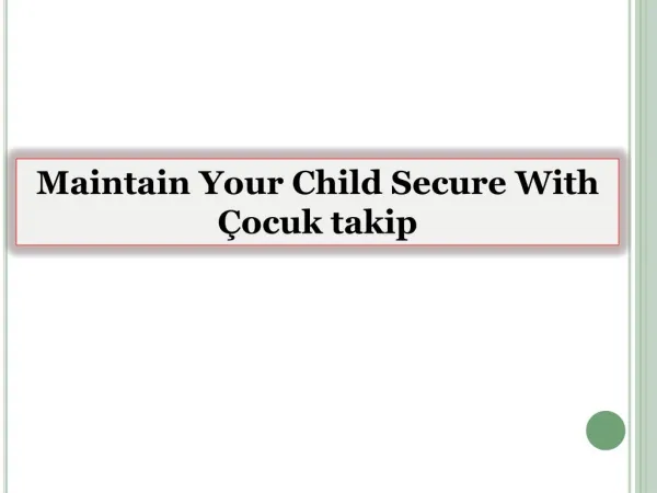 Maintain Your Child Secure With Çocuk takip