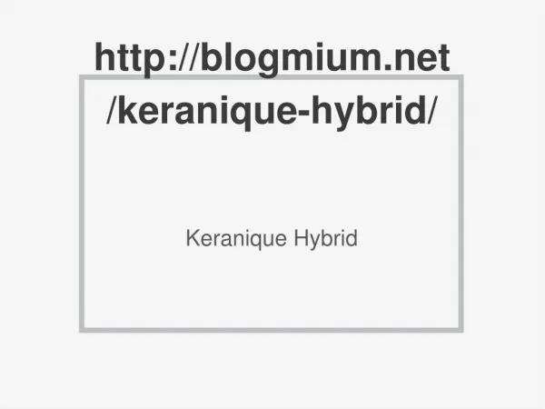 http://blogmium.net/keranique-hybrid/