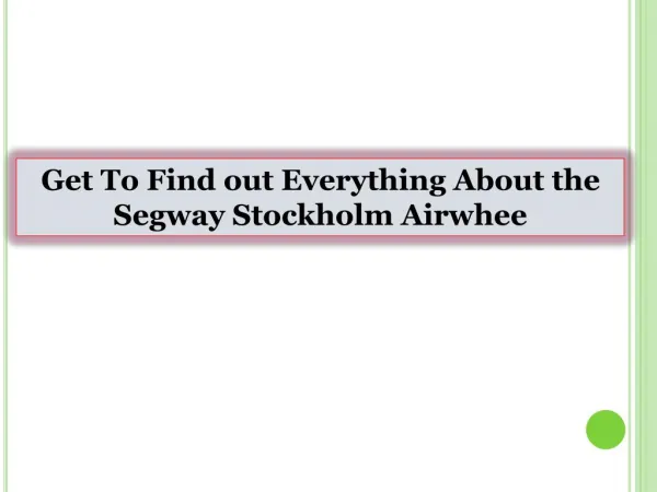 Get To Find out Everything About the Segway Stockholm Airwheel