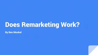 Ben Moskel - Does Remarketing Work - slide 1