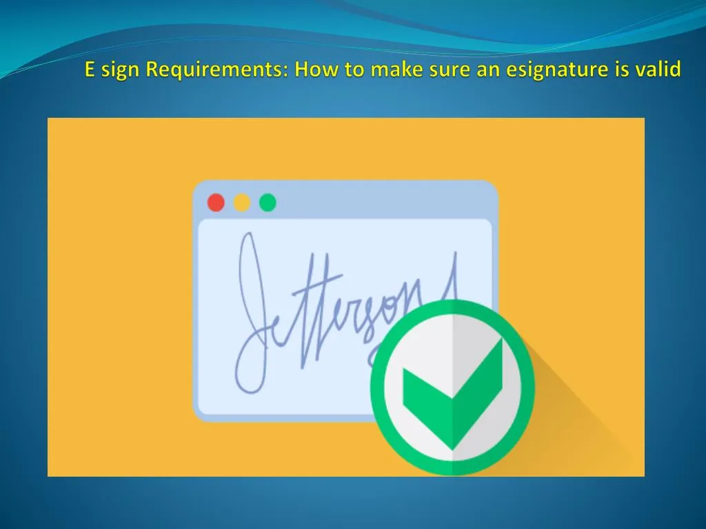 e sign requirements how to make sure an esignature is valid