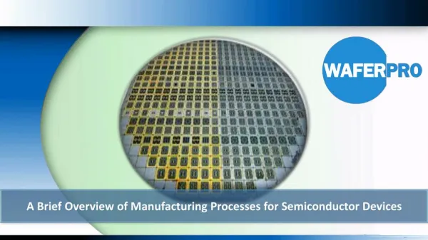 A Brief Overview of Manufacturing Processes for Semiconductor Devices