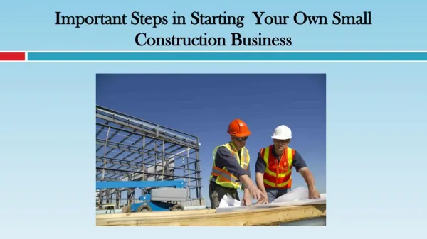 Important Steps in Starting Your Own Small Construction Business