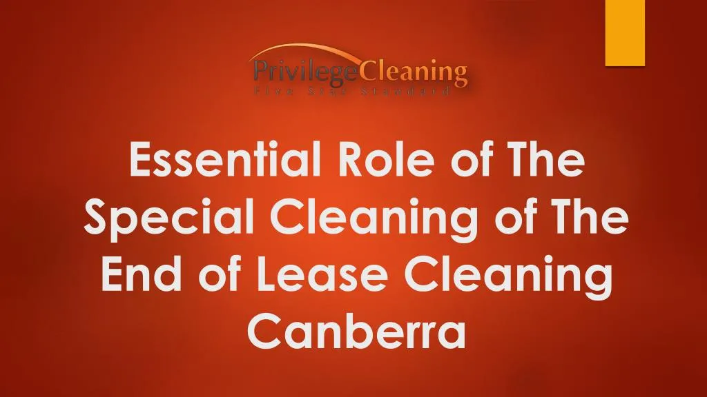 essential role of the special cleaning of the end of lease cleaning canberra