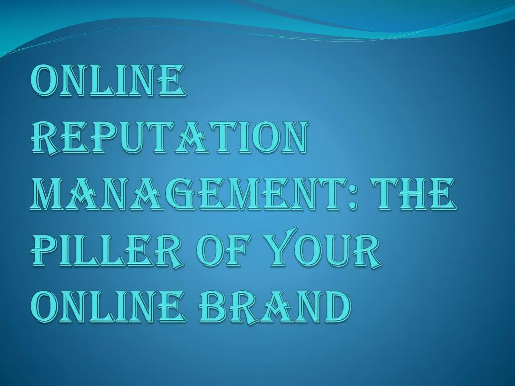 online reputation management the piller of your online brand