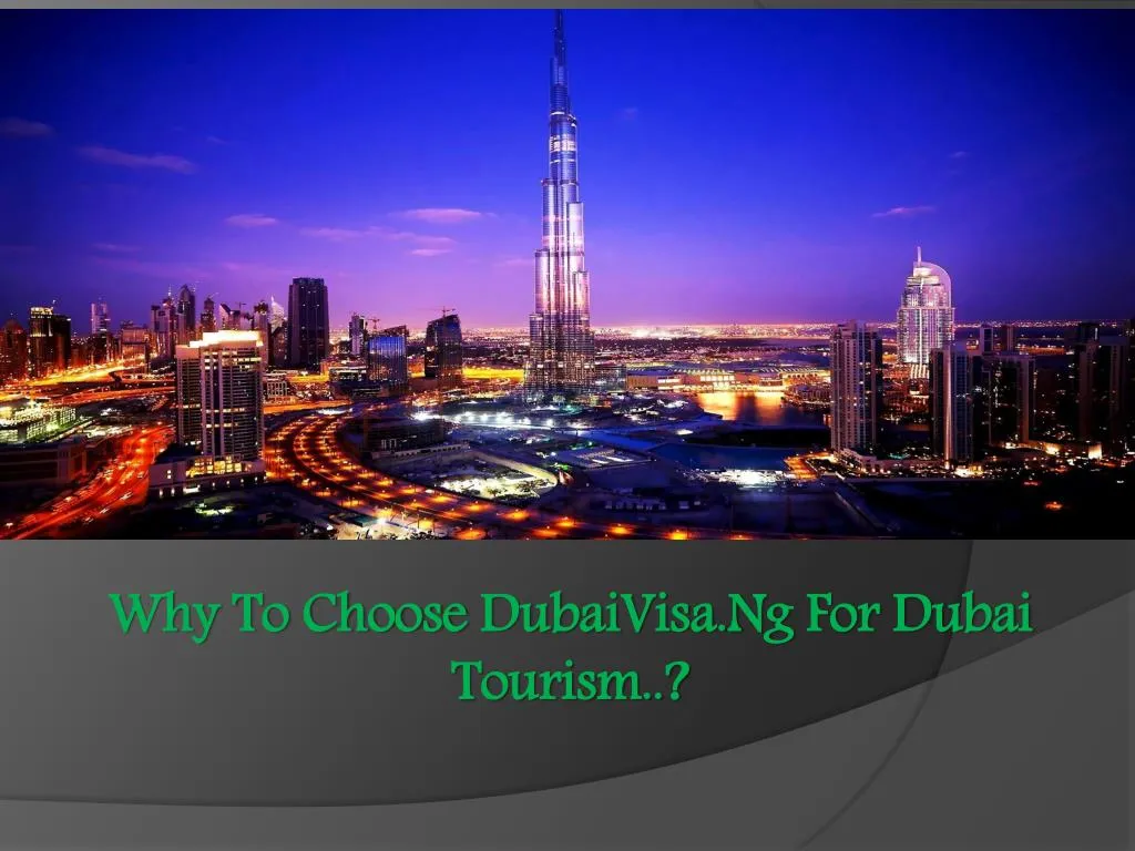 why to choose dubaivisa ng for dubai tourism