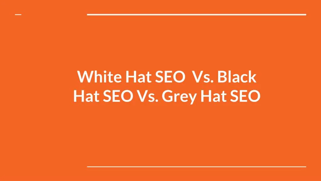 white hat seo vs black hat seo vs grey hat seo