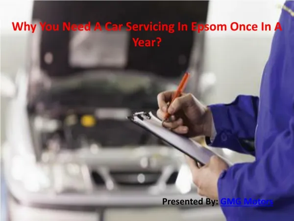 Why You Need A Car Servicing In Epsom Once In A Year?