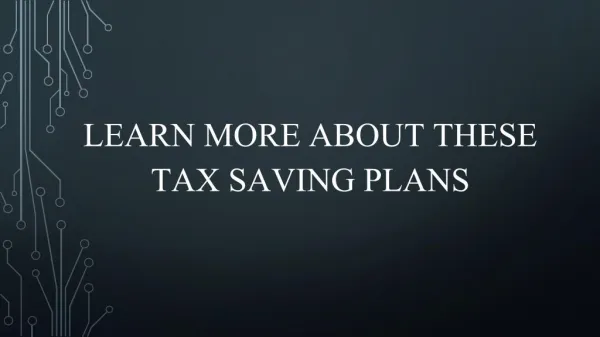 Learn more about these Tax Saving Plans
