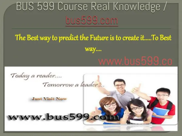 BUS 599 Course Real Knowledge / bus 599 dotcom