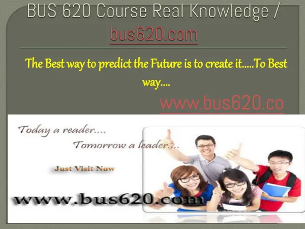 BUS 620 Course Real Knowledge / bus 620 dotcom
