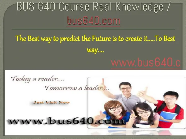 BUS 640 Course Real Knowledge / bus 640 dotcom
