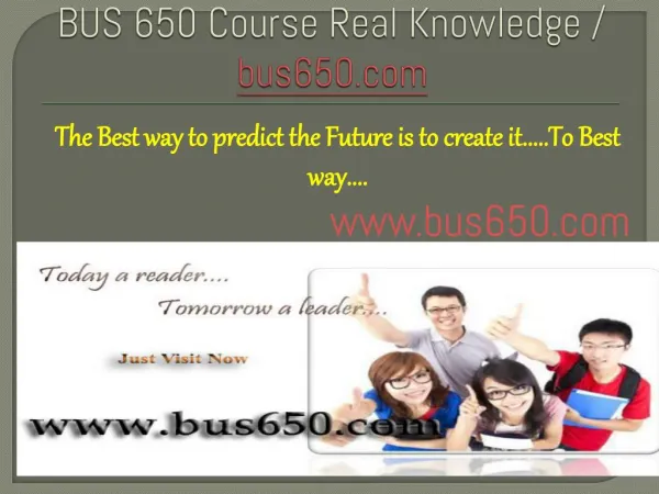BUS 650 Course Real Knowledge / bus 650 dotcom