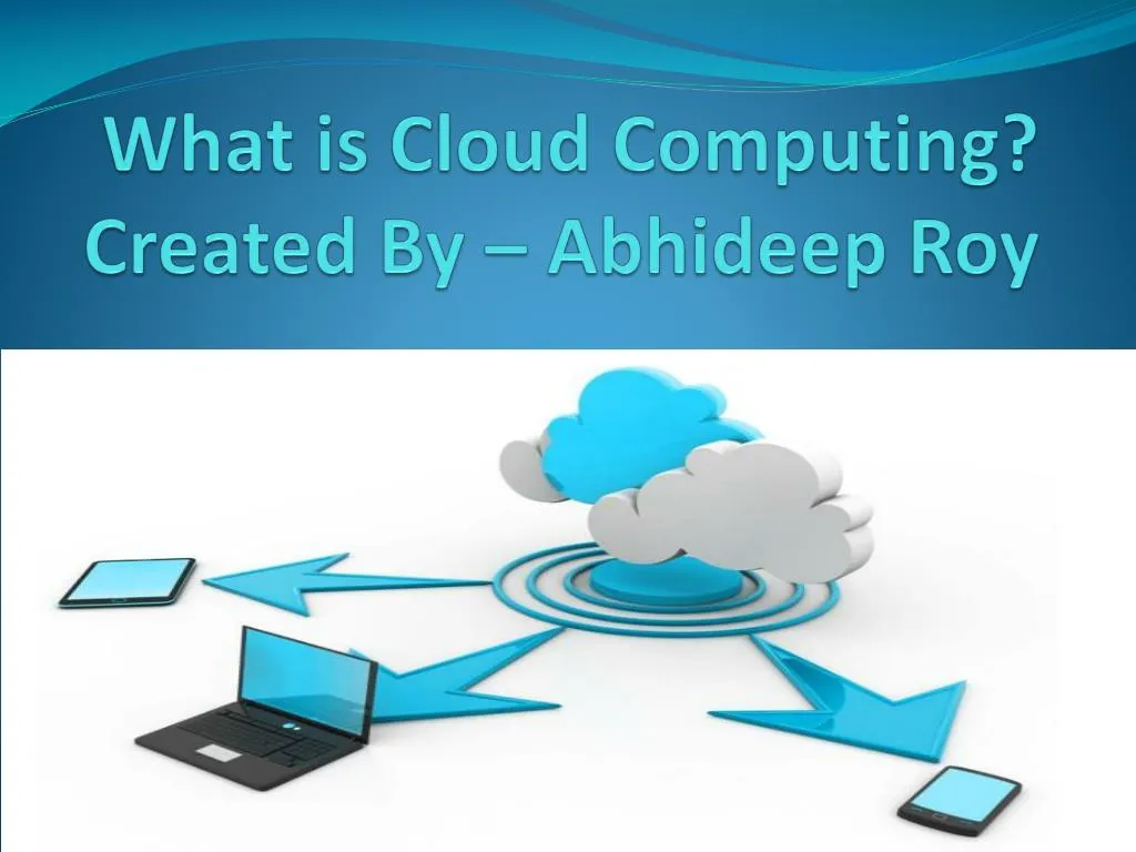 what is cloud computing created by abhideep roy