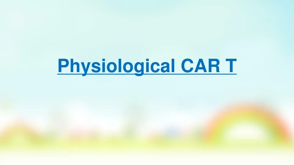 p hysiological car t