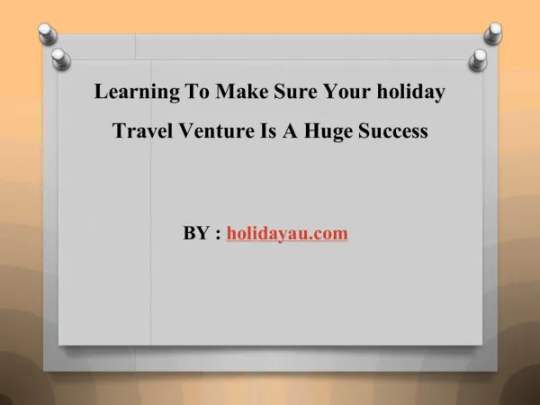 Learning To Make Sure Your holiday Travel Venture Is A Huge Success