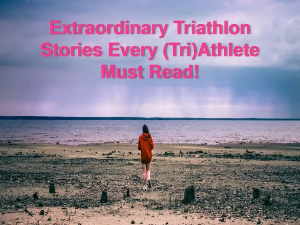 Extraordinary Triathlon Stories Every (Tri)Athlete Must Read