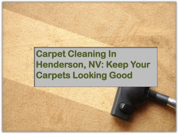 Carpet Cleaning In Henderson, NV: Keep Your Carpets Looking Good