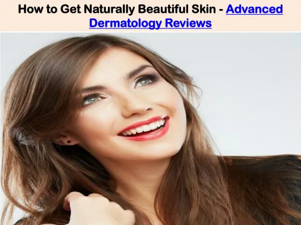 How to Get Naturally Beautiful Skin - Advanced Dermatology Reviews