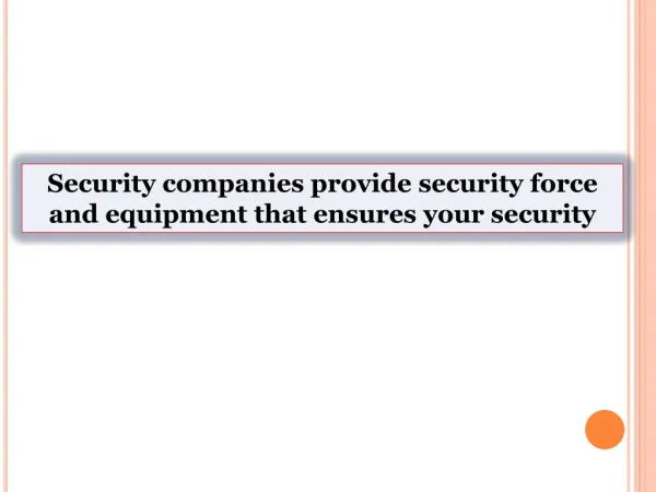 Security companies provide security force and equipment that ensures your security