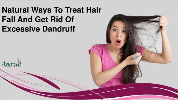 Natural Ways To Treat Hair Fall And Get Rid Of Excessive Dandruff