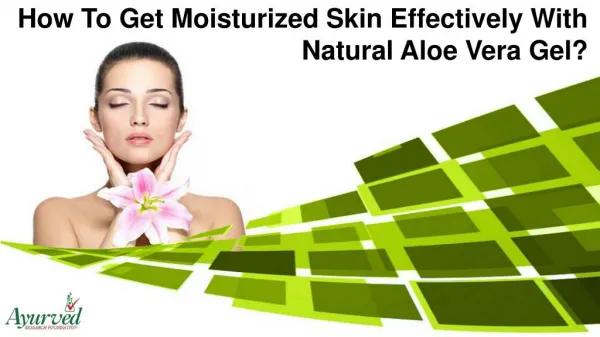 How To Get Moisturized Skin Effectively With Natural Aloe Vera Gel?