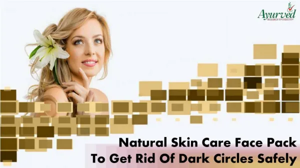 Natural Skin Care Face Pack To Get Rid Of Dark Circles Safely