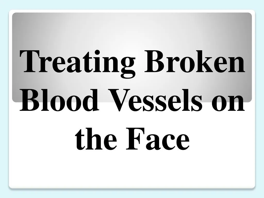 treating broken blood vessels on the face