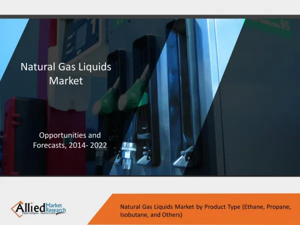 Natural Gas Liquids Market to Reach 11,468 kilo barrels/day, Globally, by 2022