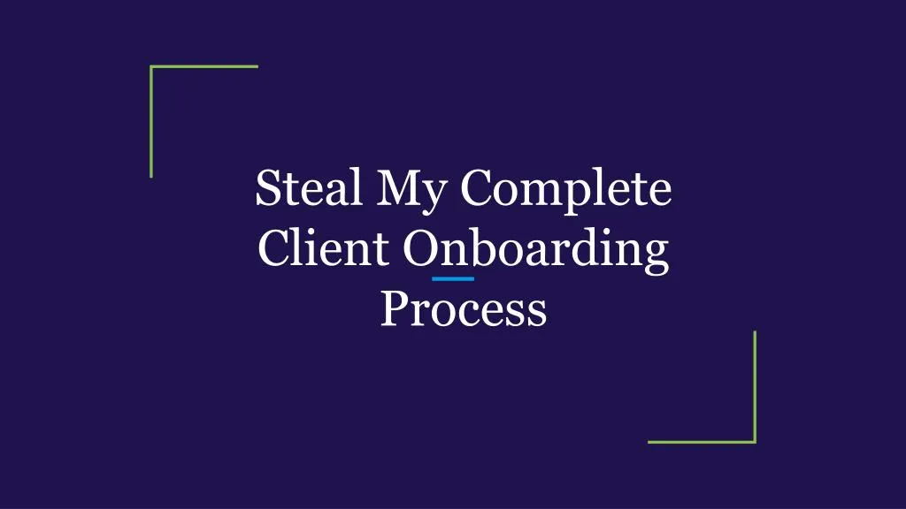 steal my complete client onboarding process